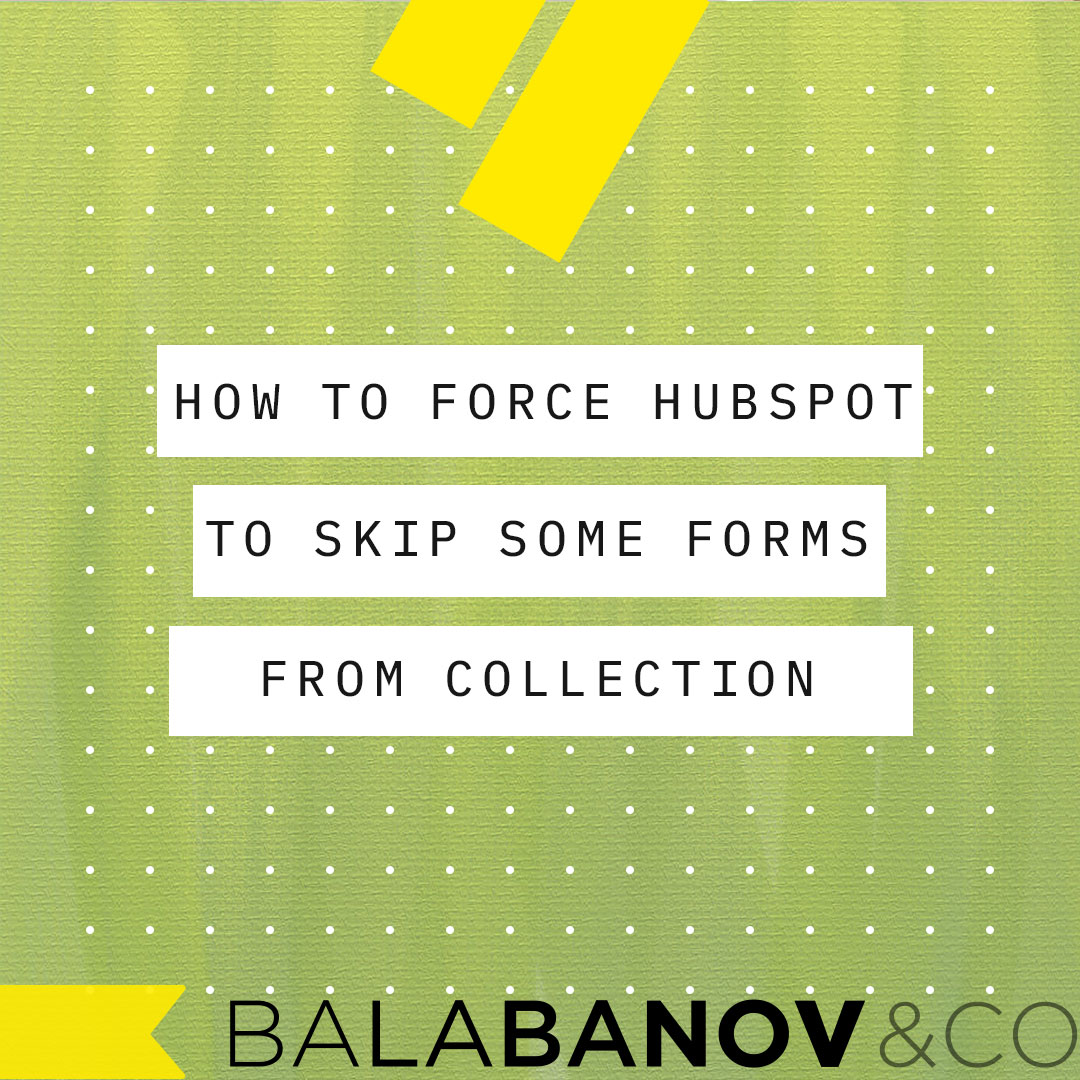 How to exclude a form from HubSpot collection Balabanov & Co